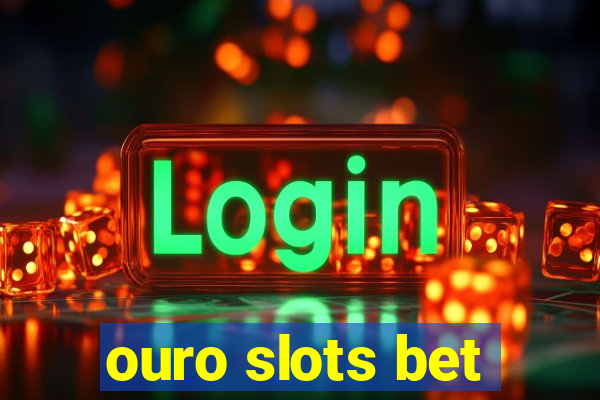 ouro slots bet